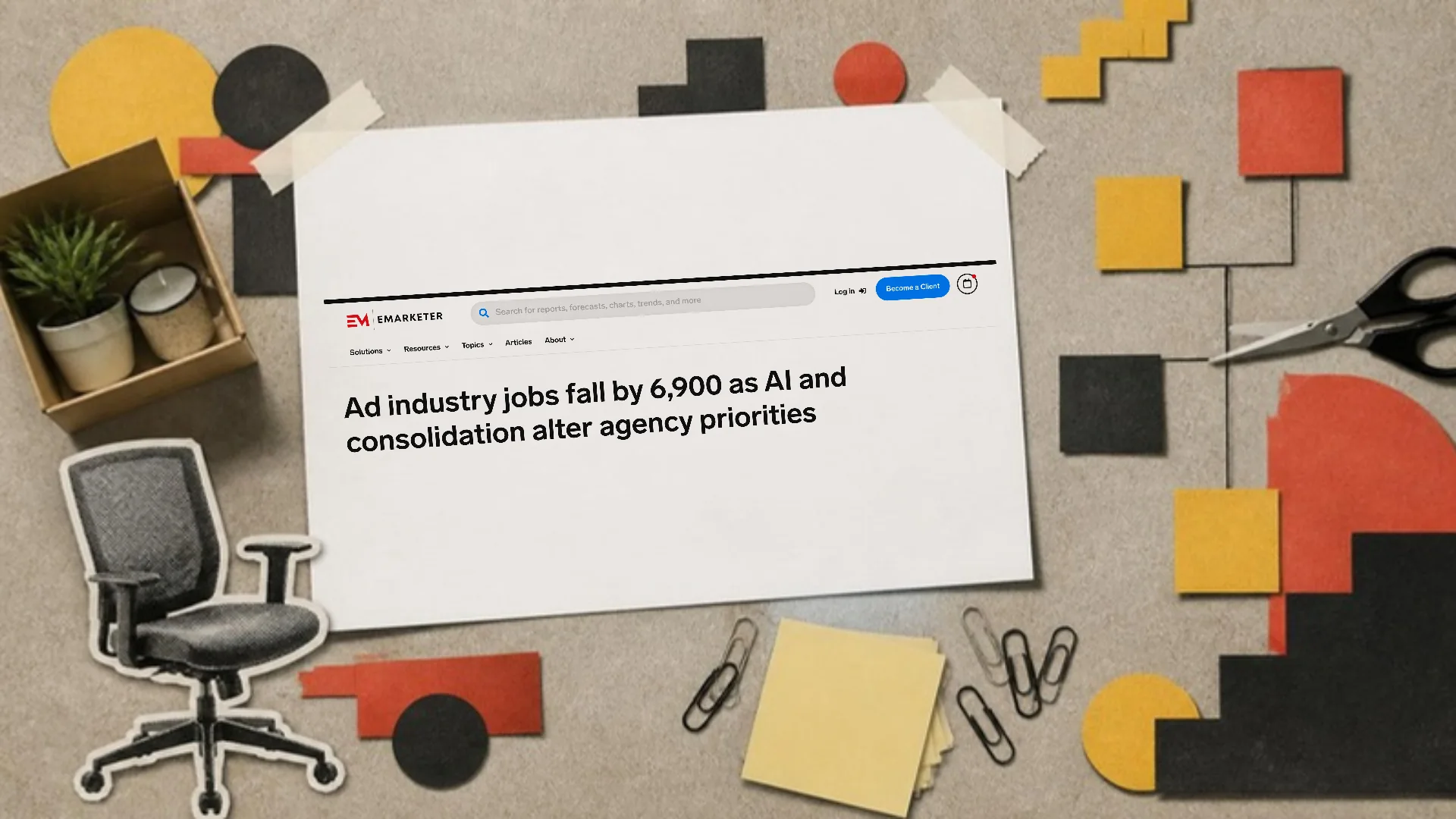 A grey paper collage of a taped printout headlined Ad industry jobs fall by 6,900, beside an empty office chair, a desk box and scissors cutting an organisation chart